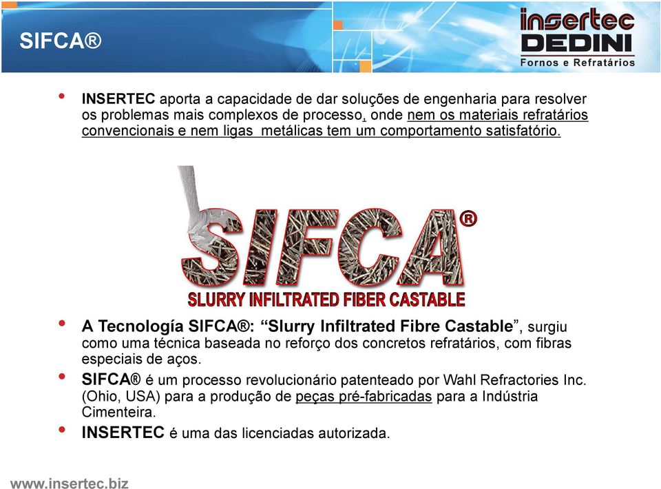 A Tecnología SIFCA : Slurry Infiltrated Fibre Castable, surgiu como uma técnica baseada no reforço dos concretos refratários, com fibras