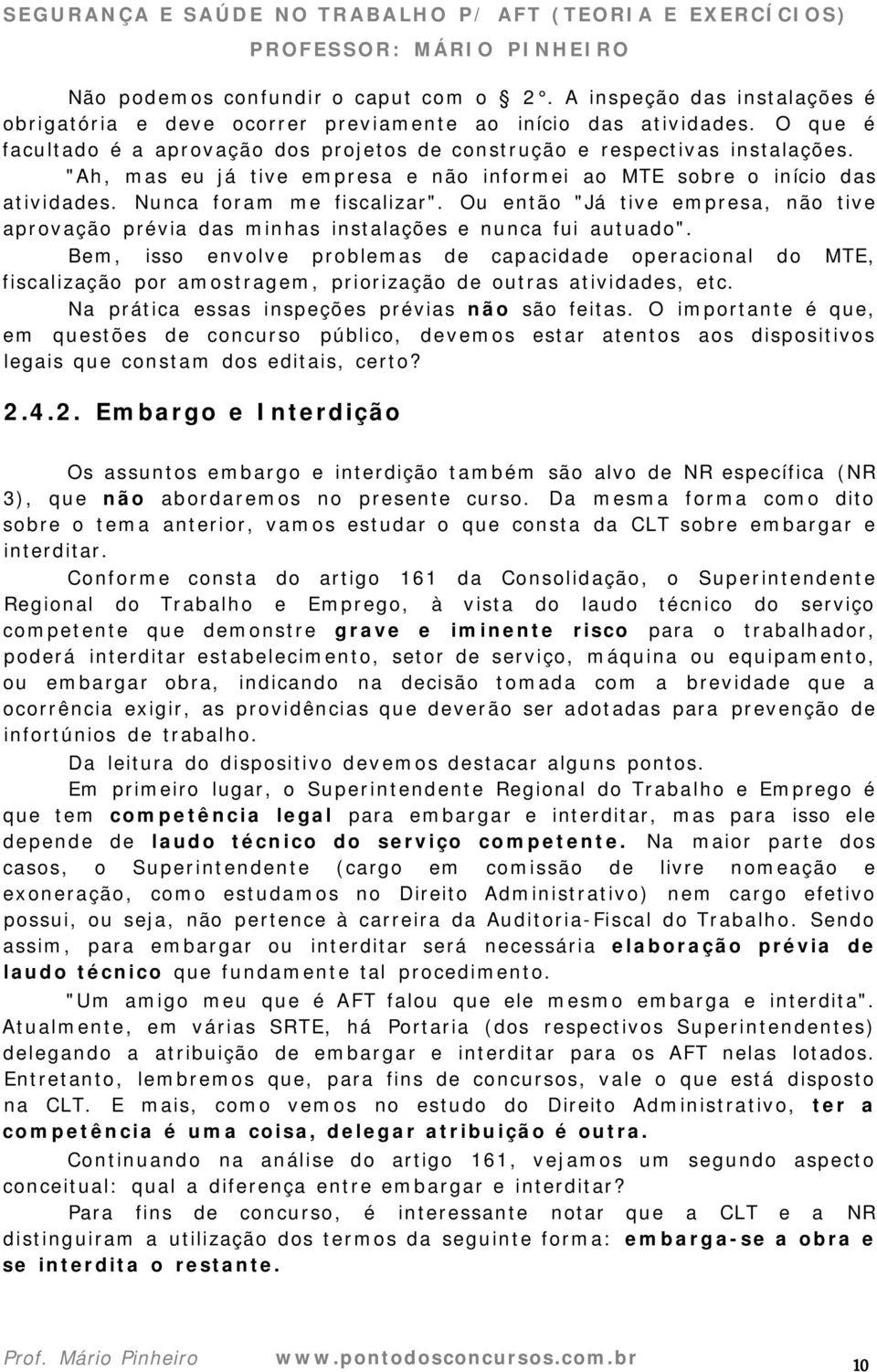 Ou então "Já tive empresa, não tive aprovação prévia das minhas instalações e nunca fui autuado".