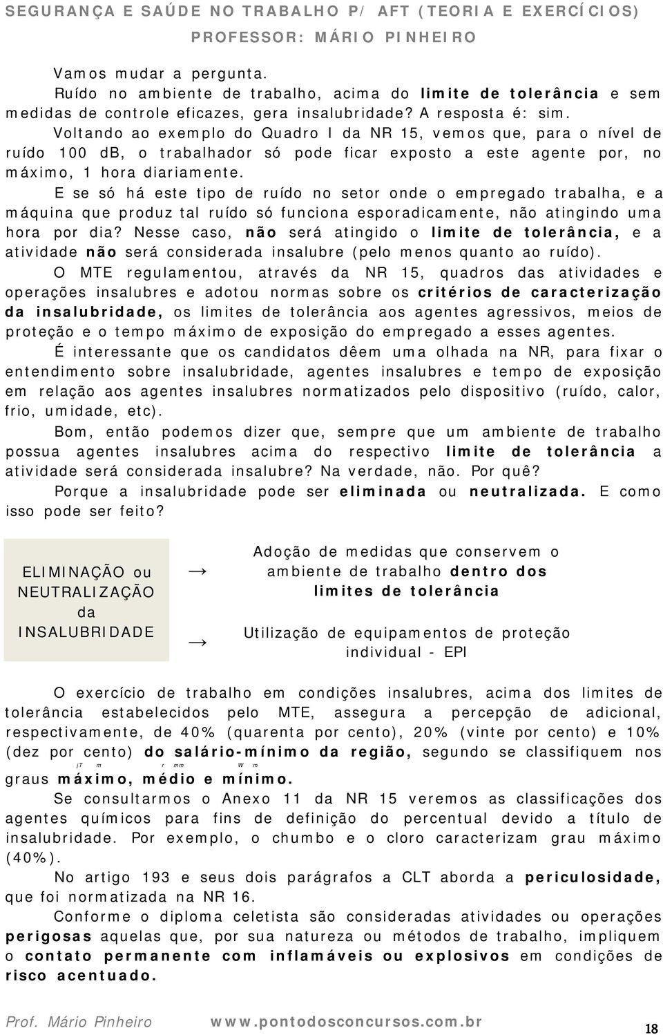 E se só há este tipo de ruído no setor onde o empregado trabalha, e a máquina que produz tal ruído só funciona esporadicamente, não atingindo uma hora por dia?