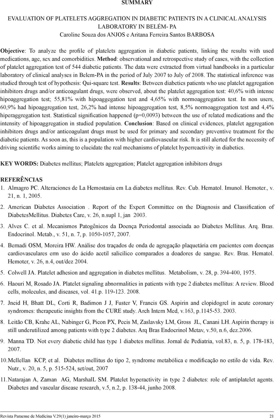 Method: observational and retrospective study of cases, with the collection of platelet aggregation test of 544 diabetic patients.