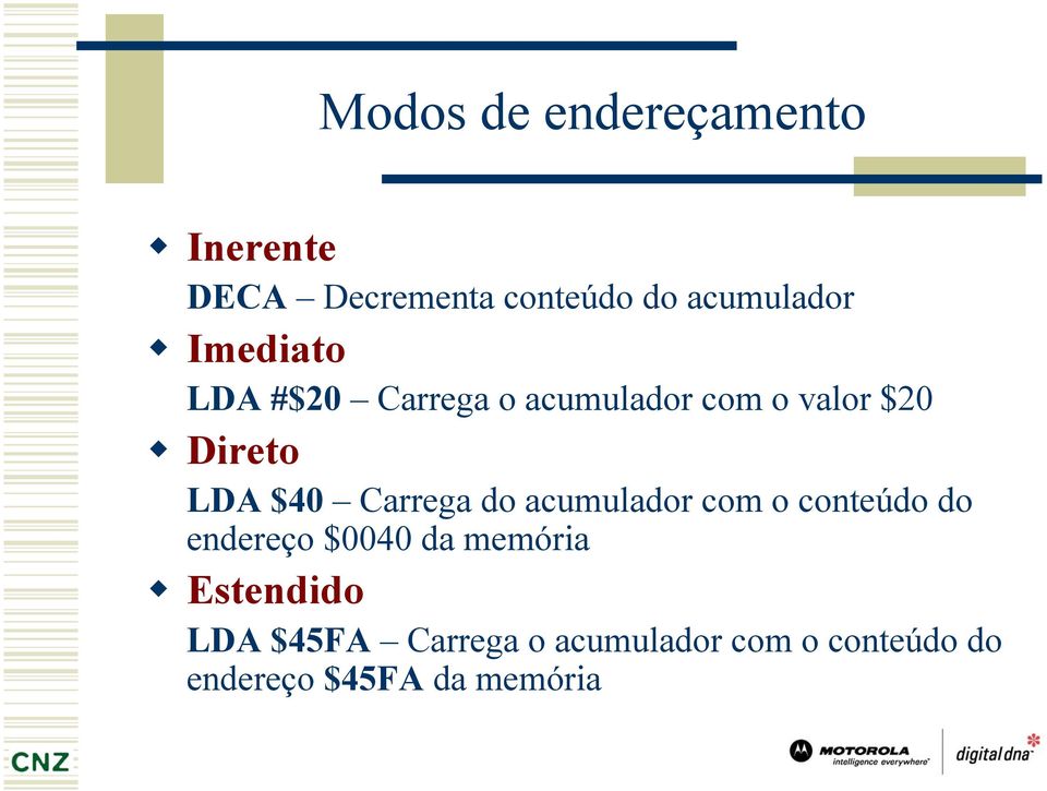 Carrega do acumulador com o conteúdo do endereço $0040 da memória