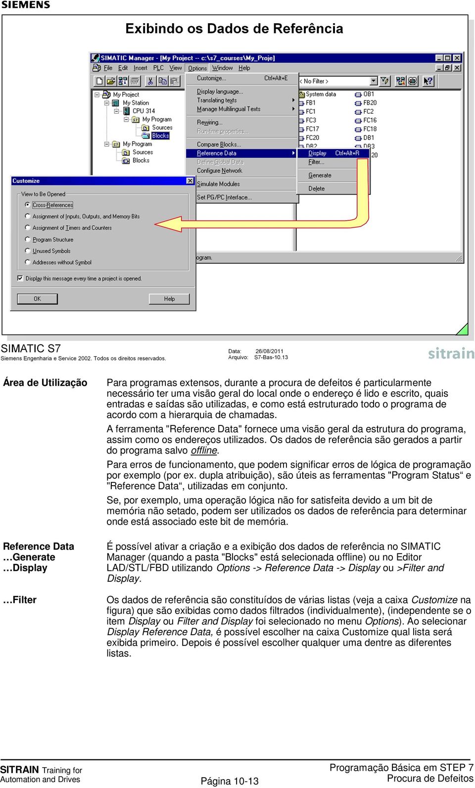 A ferramenta "Reference Data" fornece uma visão geral da estrutura do programa, assim como os endereços utilizados. Os dados de referência são gerados a partir do programa salvo offline.