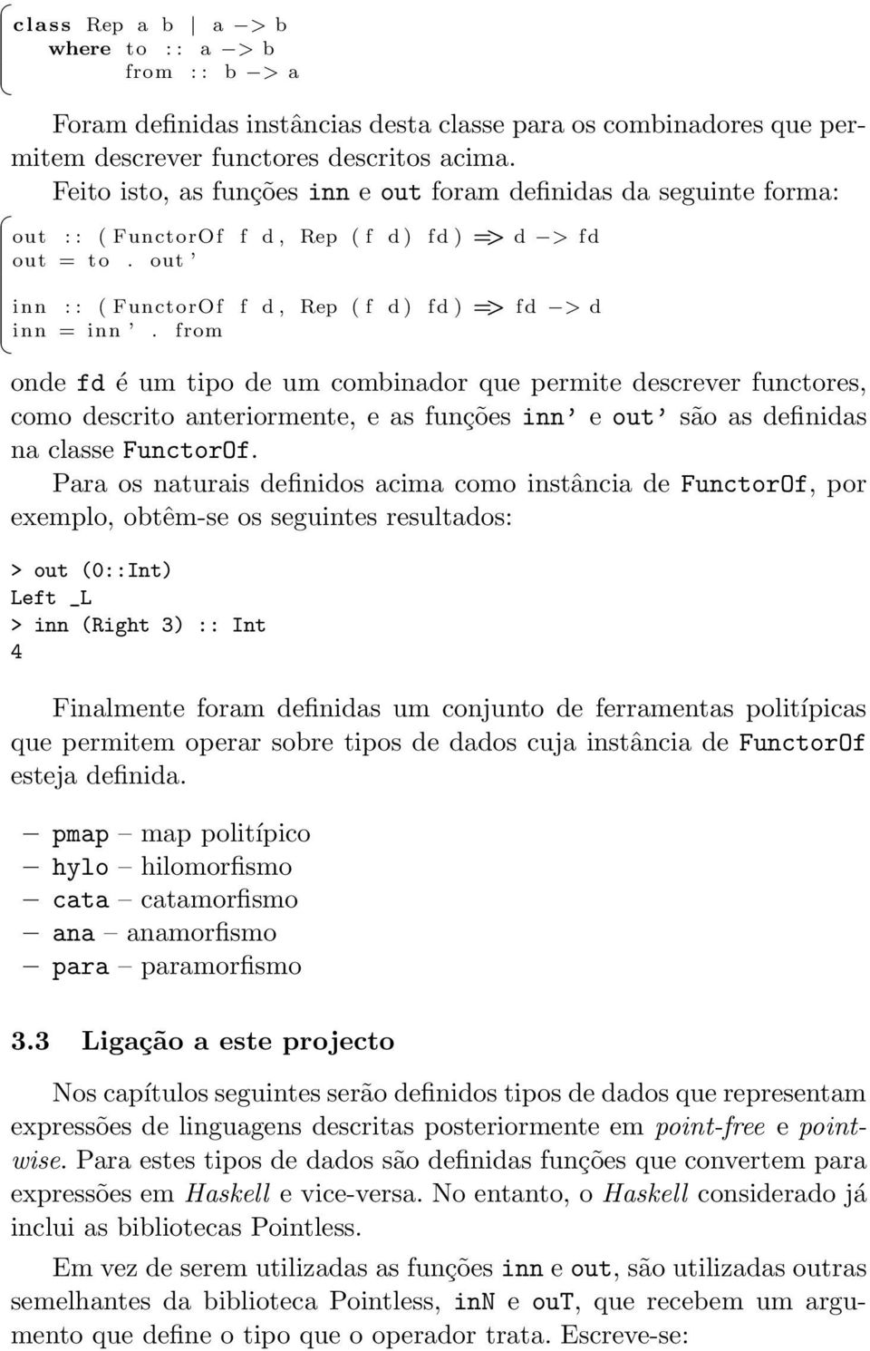 from onde fd é um tipo de um combinador que permite descrever functores, como descrito anteriormente, e as funções inn e out são as definidas na classe FunctorOf.