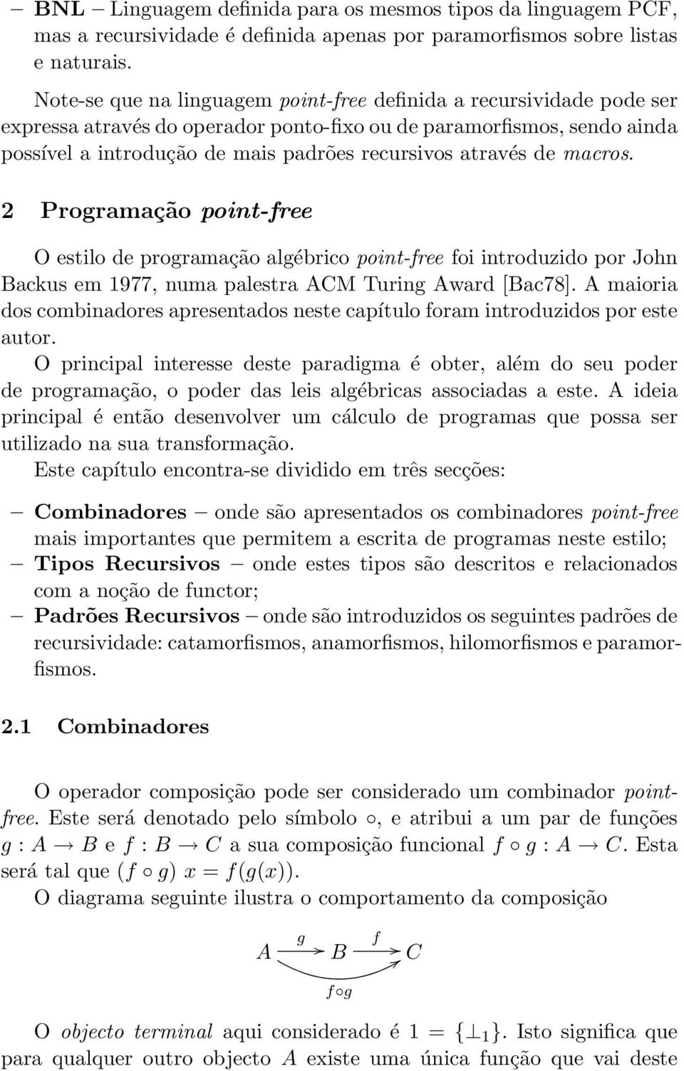 de macros. 2 Programação point-free O estilo de programação algébrico point-free foi introduzido por John Backus em 1977, numa palestra ACM Turing Award [Bac78].