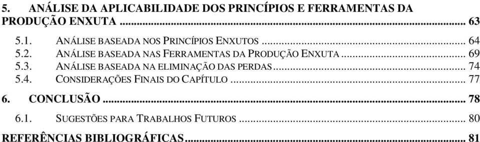 ANÁLISE BASEADA NAS FERRAMENTAS DA PRODUÇÃO ENXUTA... 69 5.3.