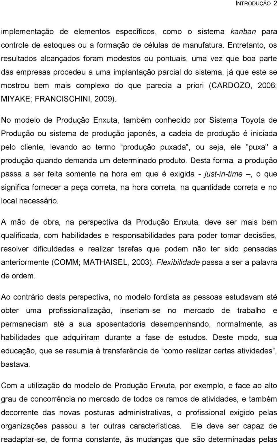 parecia a priori (CARDOZO, 2006; MIYAKE; FRANCISCHINI, 2009).