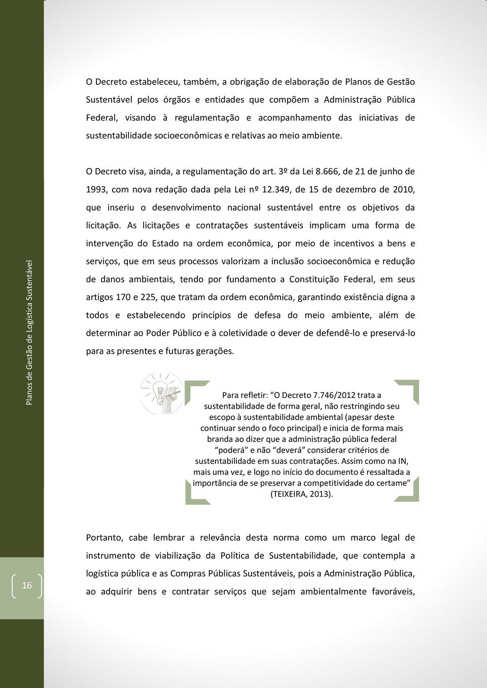 666, de 21 de junho de 1993, com nova redação dada pela Lei nº 12.349, de 15 de dezembro de 2010, que inseriu o desenvolvimento nacional sustentável entre os objetivos da licitação.