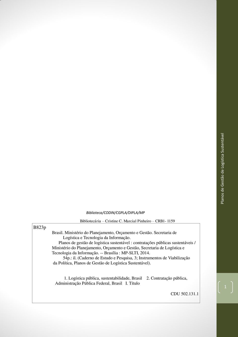 Planos de gestão de logística sustentável : contratações públicas sustentáveis / Ministério do Planejamento, Orçamento e Gestão,  -- Brasília : MP-SLTI, 2014. 54p.: il.