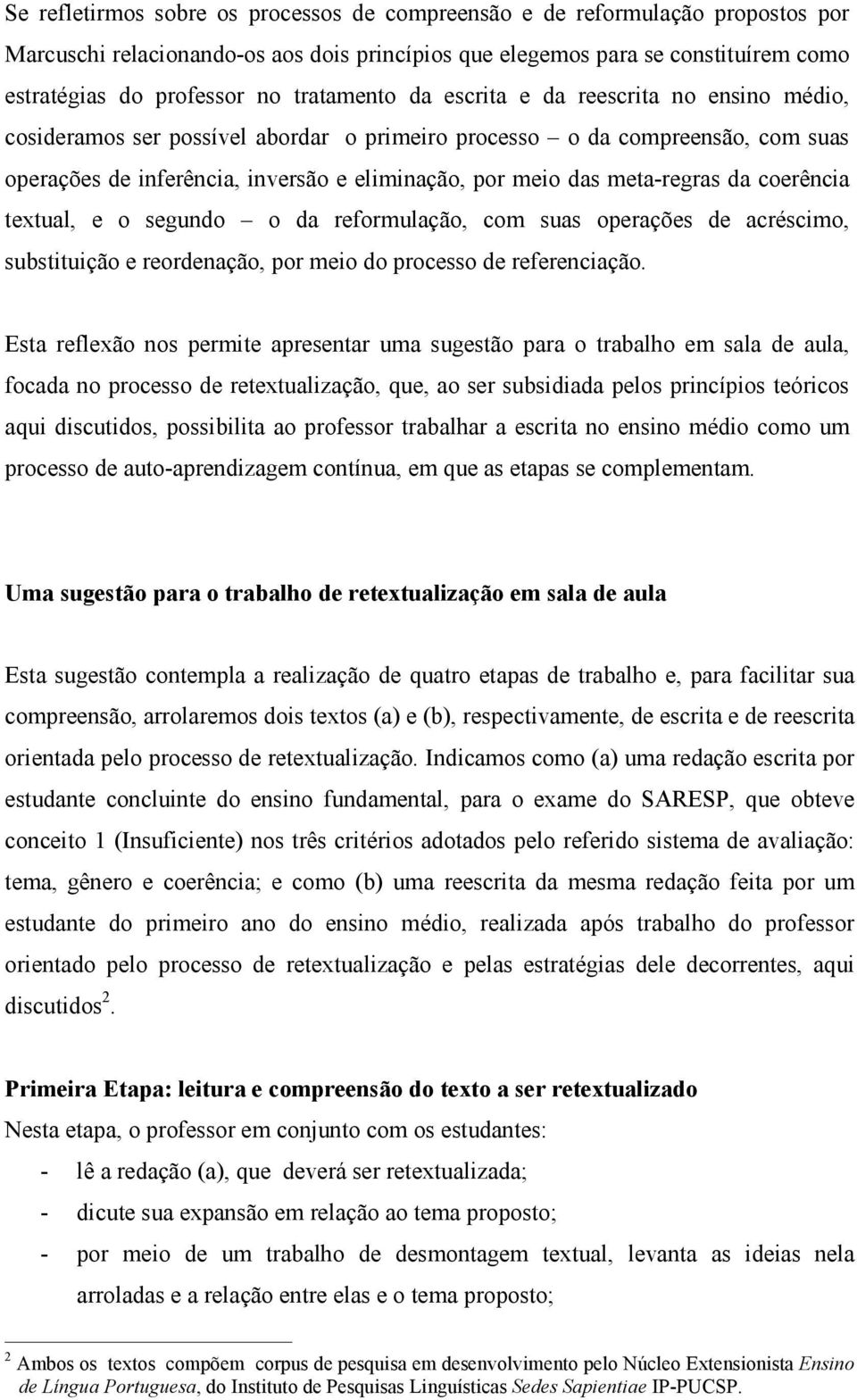 meta-regras da coerência textual, e o segundo o da reformulação, com suas operações de acréscimo, substituição e reordenação, por meio do processo de referenciação.