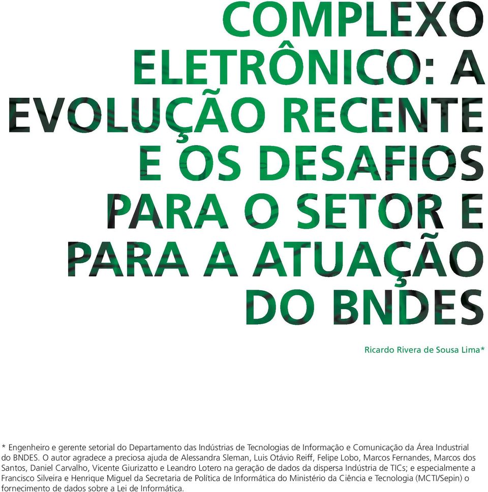 o autor agradece a preciosa ajuda de alessandra sleman, luis otávio reiff, felipe lobo, marcos fernandes, marcos dos santos, Daniel Carvalho,