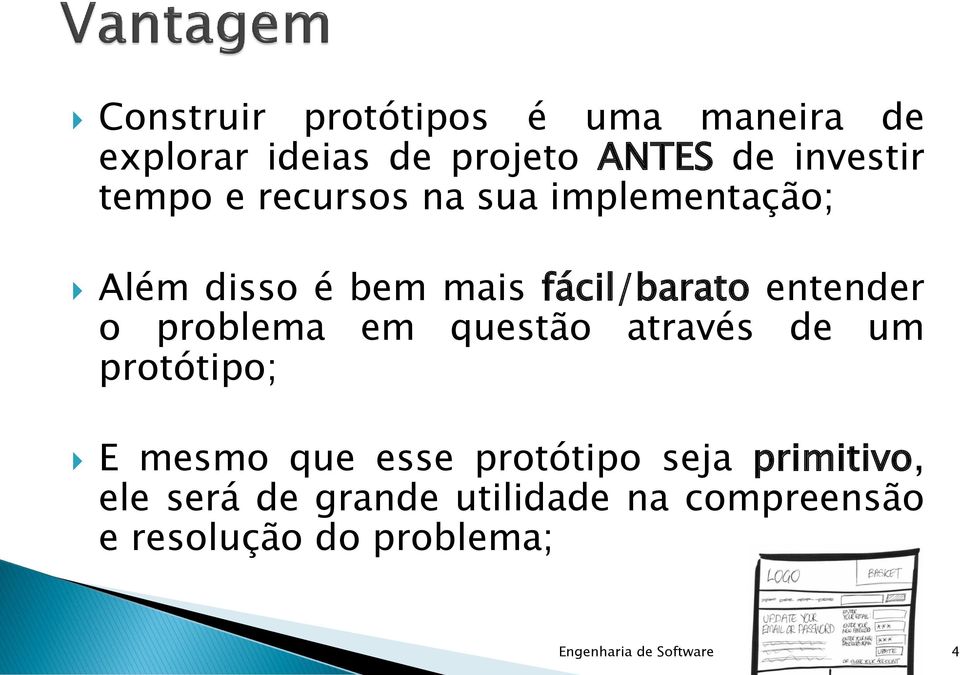 problema em questão através de um protótipo; E mesmo que esse protótipo seja primitivo,