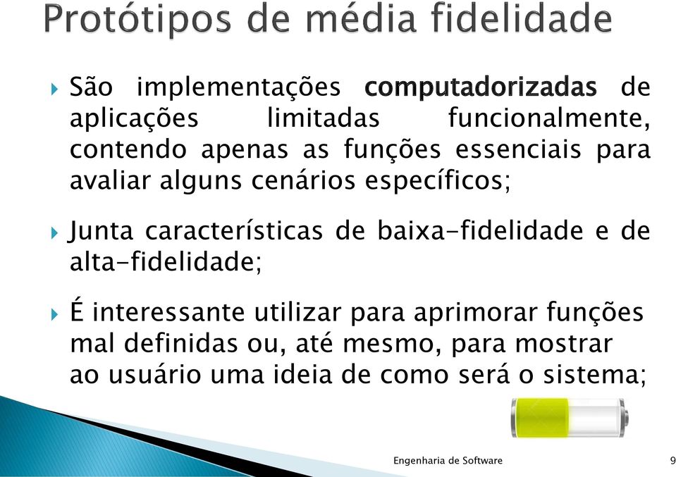 baixa-fidelidade e de alta-fidelidade; É interessante utilizar para aprimorar funções mal