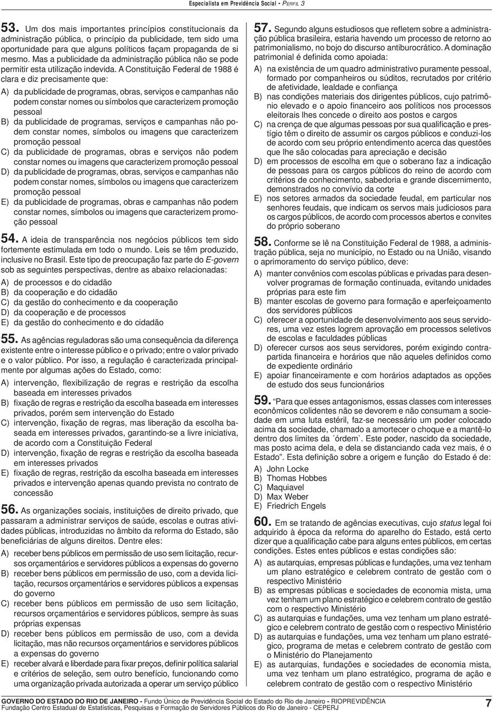 A Constituição Federal de 1988 é clara e diz precisamente que: A) da publicidade de programas, obras, serviços e campanhas não podem constar nomes ou símbolos que caracterizem promoção pessoal B) da