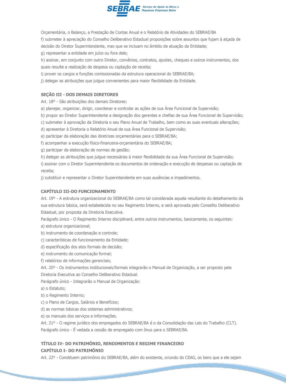 contratos, ajustes, cheques e outros instrumentos, dos quais resulte a realização de despesa ou captação de receita; i) prover os cargos e funções comissionadas da estrutura operacional do SEBRAE/BA;