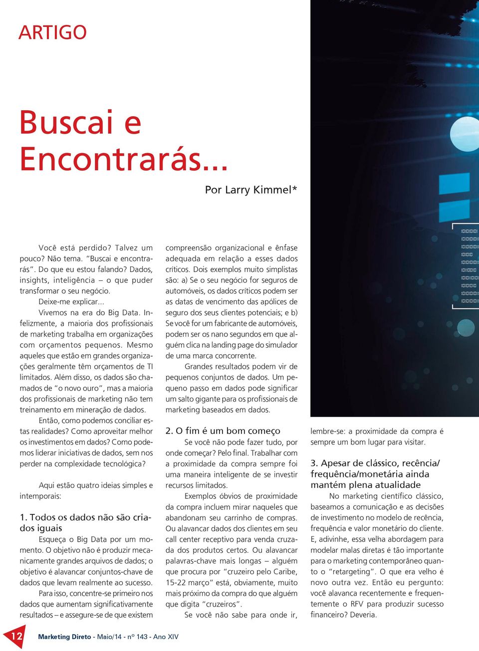 Infelizmente, a maioria dos profissionais de marketing trabalha em organizações com orçamentos pequenos. Mesmo aqueles que estão em grandes organizações geralmente têm orçamentos de TI limitados.