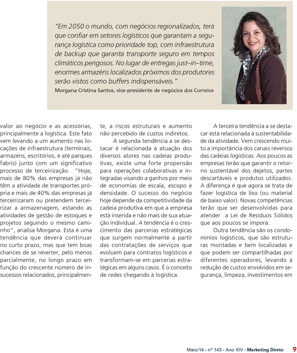 Morgana Cristina Santos, vice-presidente de negócios dos Correios valor ao negócio e as acessórias, principalmente a logística.