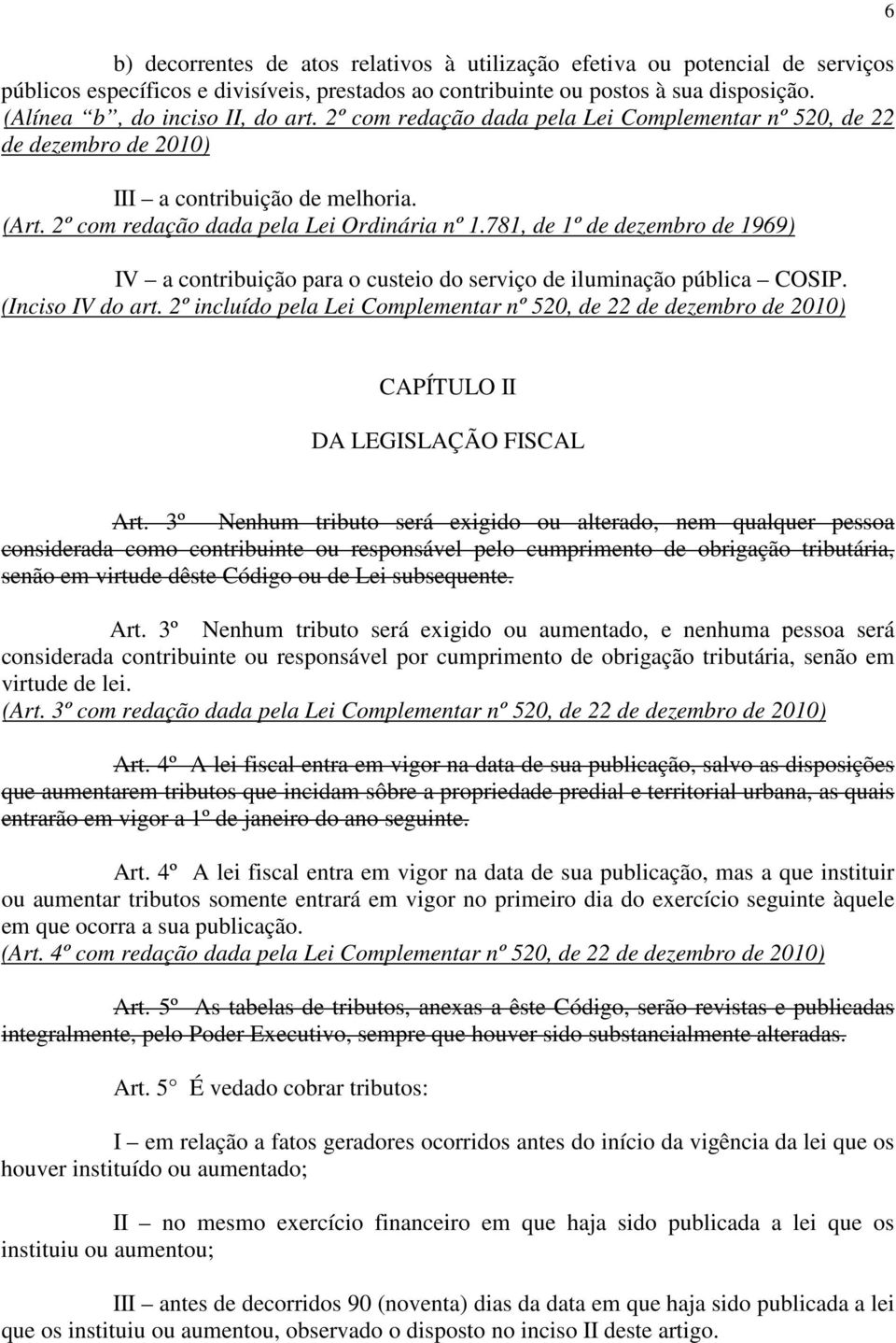 781, de 1º de dezembro de 1969) IV a contribuição para o custeio do serviço de iluminação pública COSIP. (Inciso IV do art.