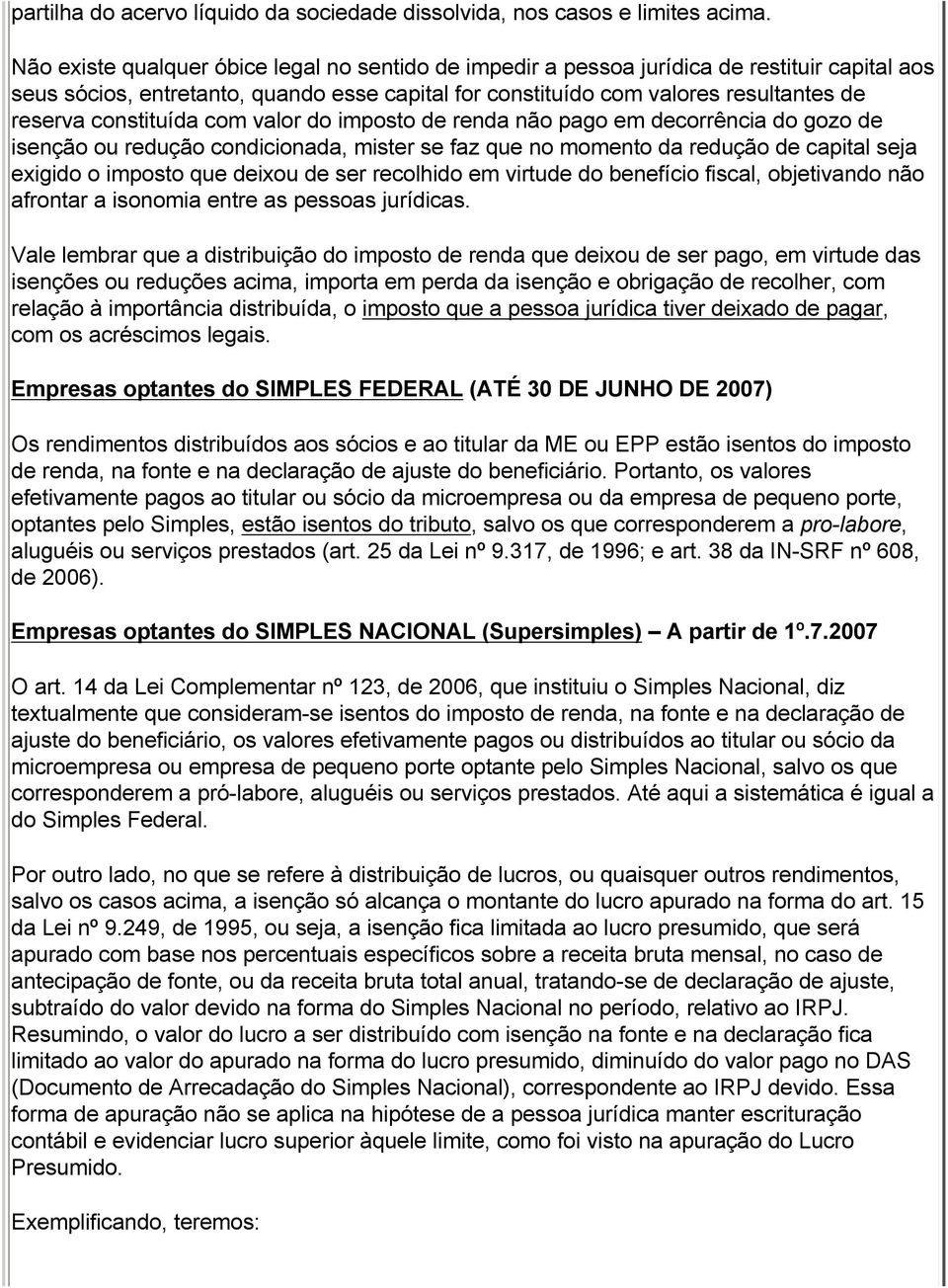 constituída com valor do imposto de renda não pago em decorrência do gozo de isenção ou redução condicionada, mister se faz que no momento da redução de capital seja exigido o imposto que deixou de