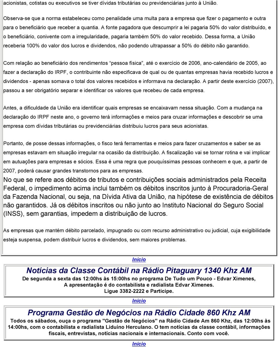 A fonte pagadora que descumprir a lei pagaria 50% do valor distribuído, e o beneficiário, conivente com a irregularidade, pagaria também 50% do valor recebido.