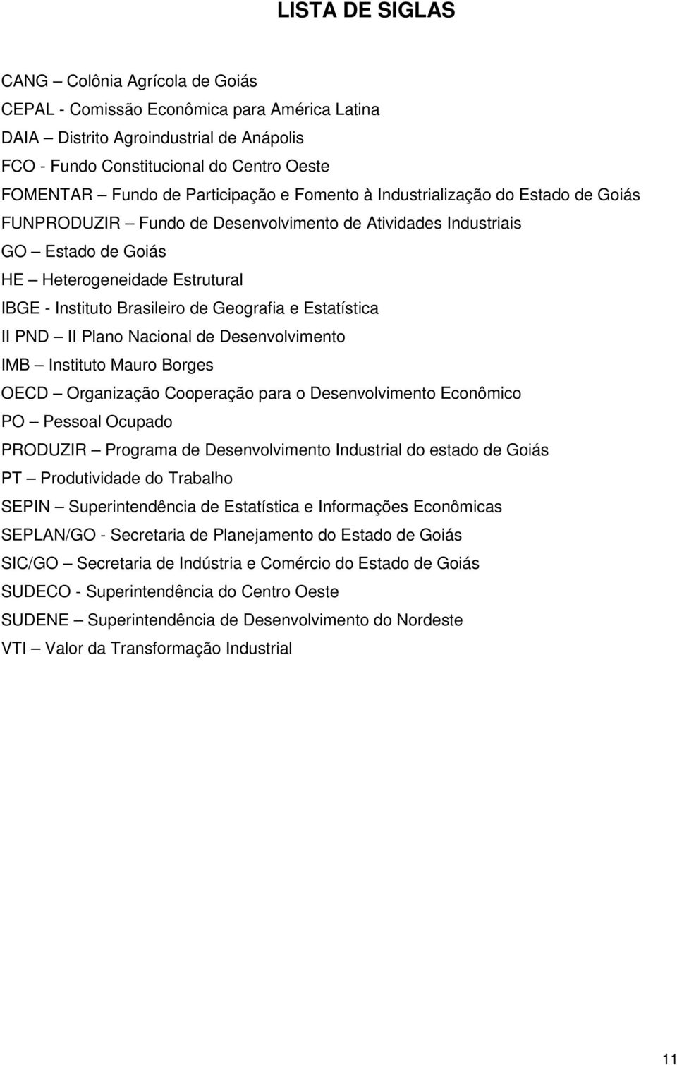 Brasileiro de Geografia e Estatística II PND II Plano Nacional de Desenvolvimento IMB Instituto Mauro Borges OECD Organização Cooperação para o Desenvolvimento Econômico PO Pessoal Ocupado PRODUZIR