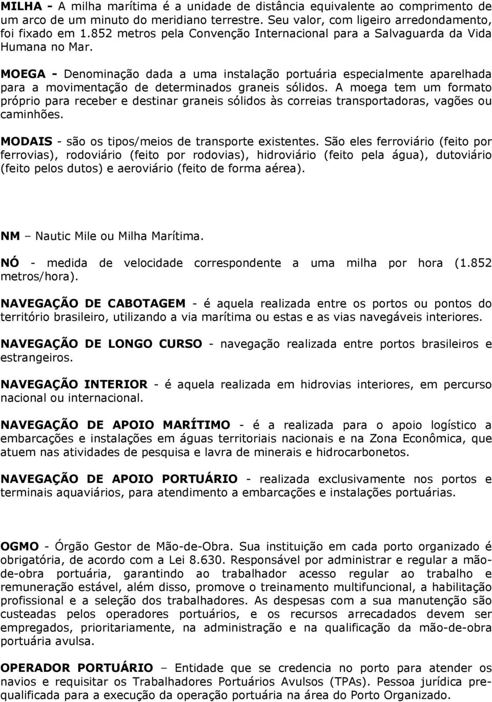 MOEGA - Denominação dada a uma instalação portuária especialmente aparelhada para a movimentação de determinados graneis sólidos.