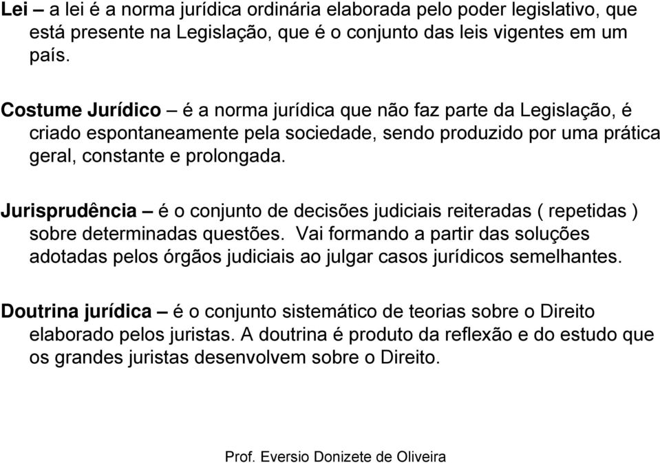 Jurisprudência é o conjunto de decisões judiciais reiteradas ( repetidas ) sobre determinadas questões.