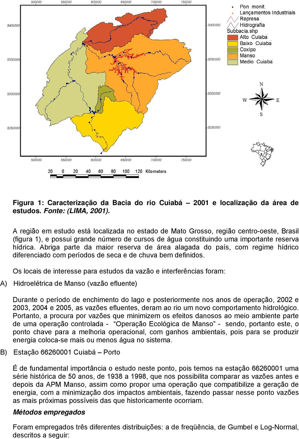 Abriga parte da maior reserva de área alagada do país, com regime hídrico diferenciado com períodos de seca e de chuva bem definidos.