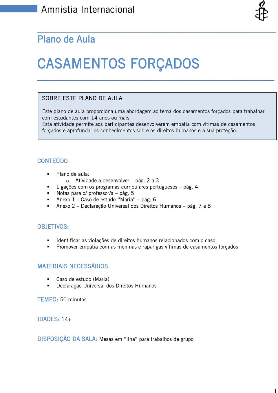 CONTEÚDO Plano de aula: o Atividade a desenvolver pág. 2 a 3 Ligações com os programas curriculares portugueses pág. 4 Notas para o/ professor/a pág. 5 Anexo 1 Caso de estudo Maria pág.