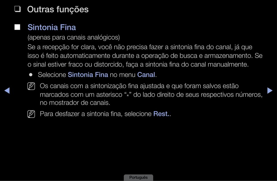 Se o sinal estiver fraco ou distorcido, faça a sintonia fina do canal manualmente. Selecione Sintonia Fina no menu Canal.