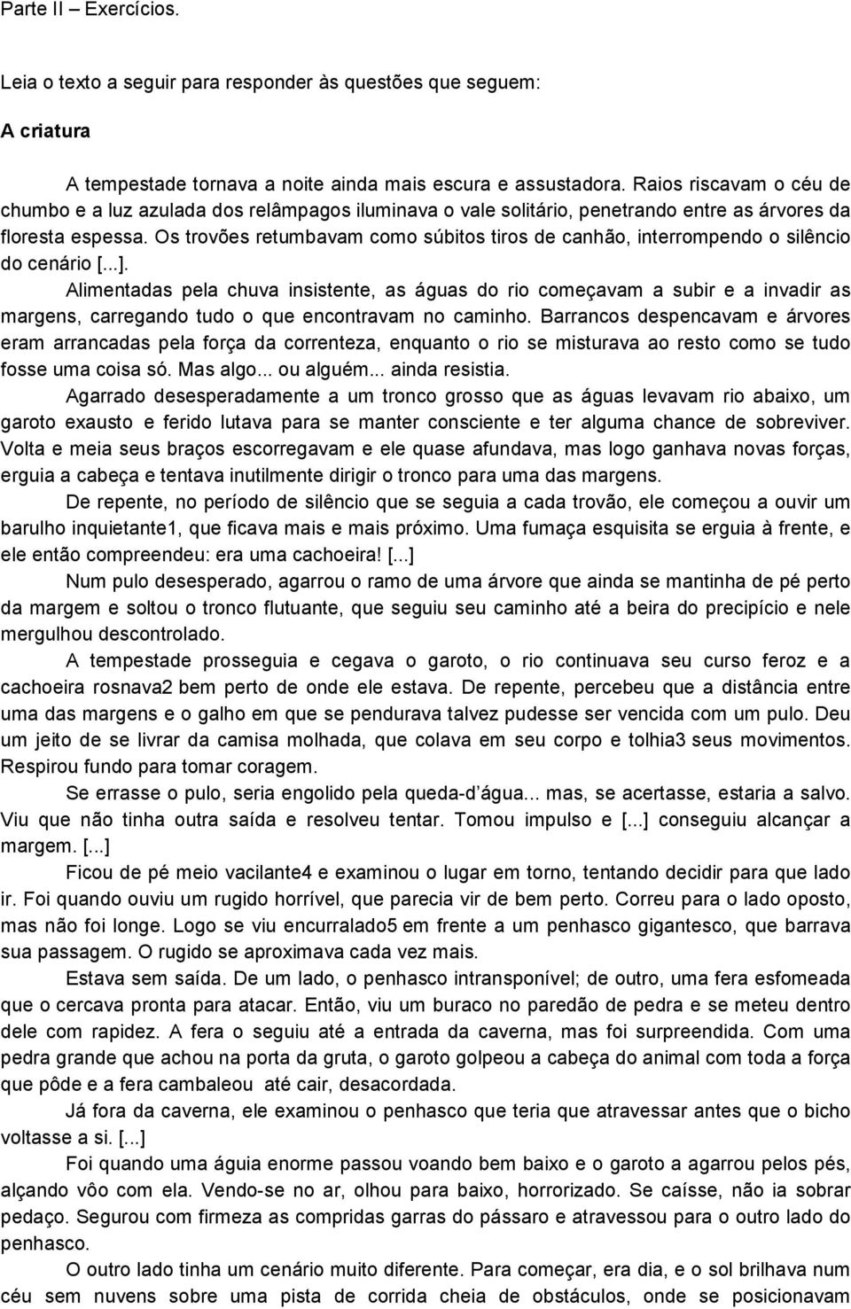 Os trovões retumbavam como súbitos tiros de canhão, interrompendo o silêncio do cenário [...].