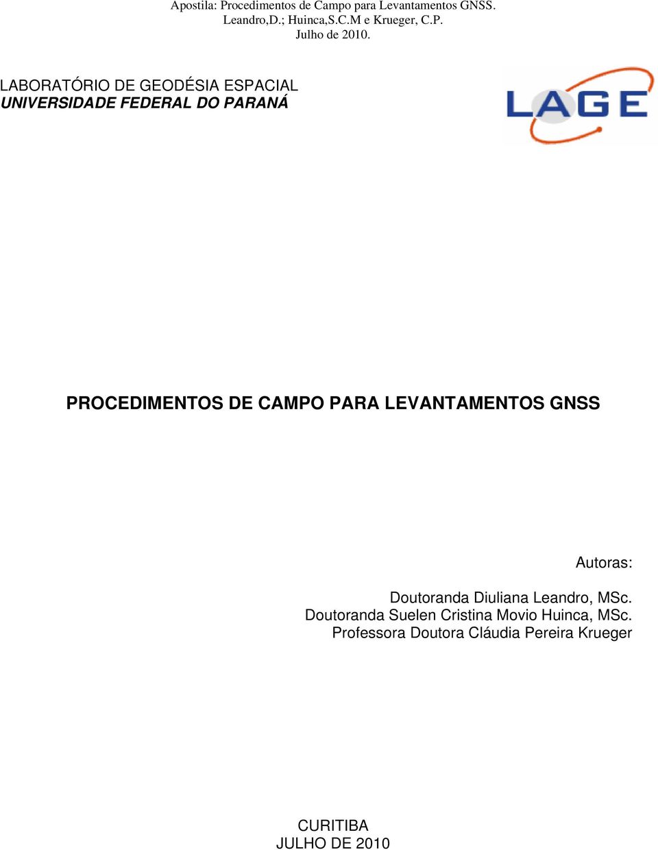 PROCEDIMENTOS DE CAMPO PARA LEVANTAMENTOS GNSS Autoras: Doutoranda Diuliana