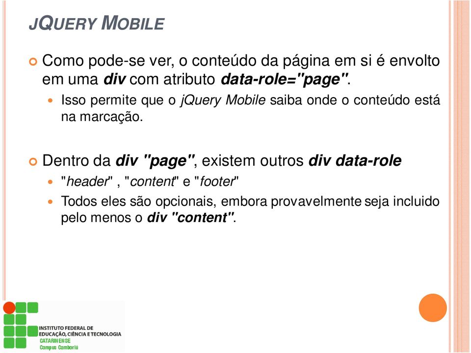 Isso permite que o jquery Mobile saiba onde o conteúdo está na marcação.