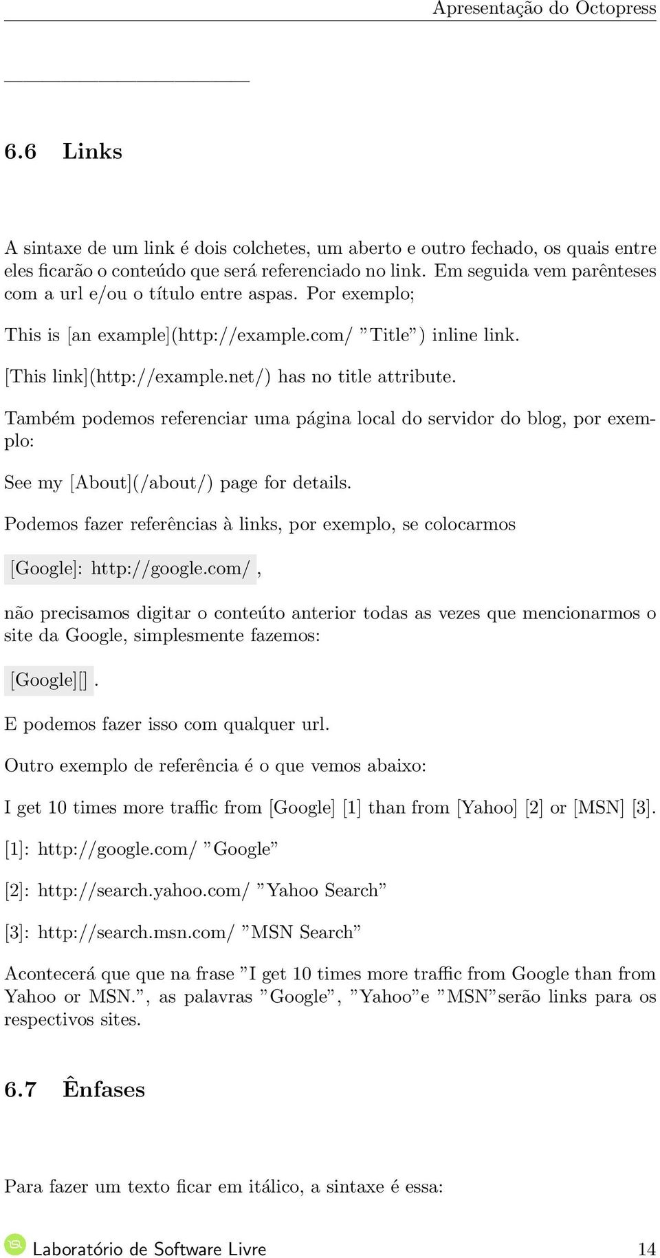 Também podemos referenciar uma página local do servidor do blog, por exemplo: See my [About](/about/) page for details.