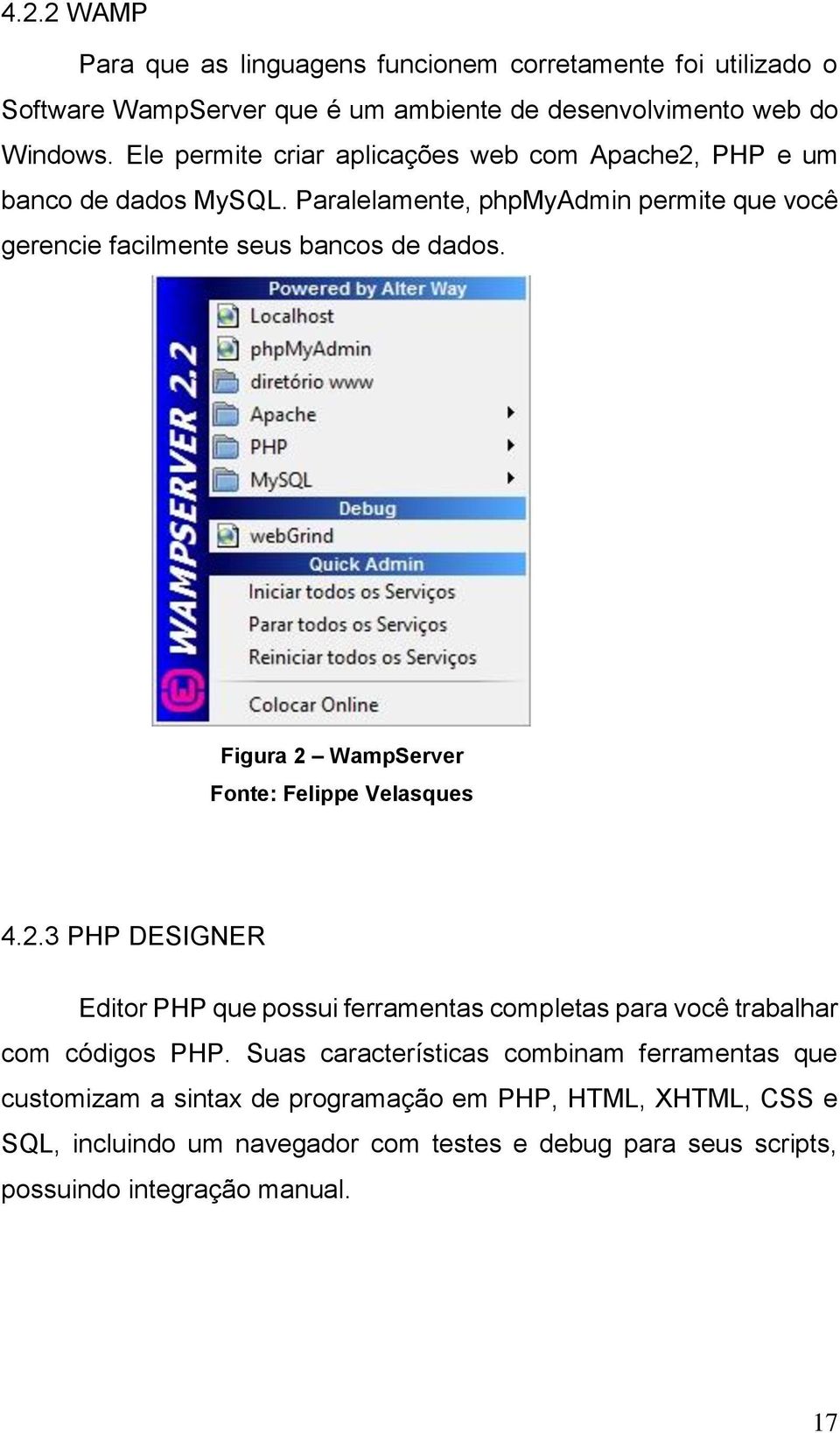 Figura 2 WampServer Fonte: Felippe Velasques 4.2.3 PHP DESIGNER Editor PHP que possui ferramentas completas para você trabalhar com códigos PHP.