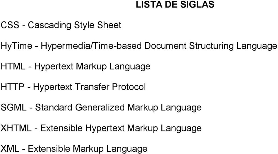 Markup Language HTTP - Hypertext Transfer Protocol SGML - Standard