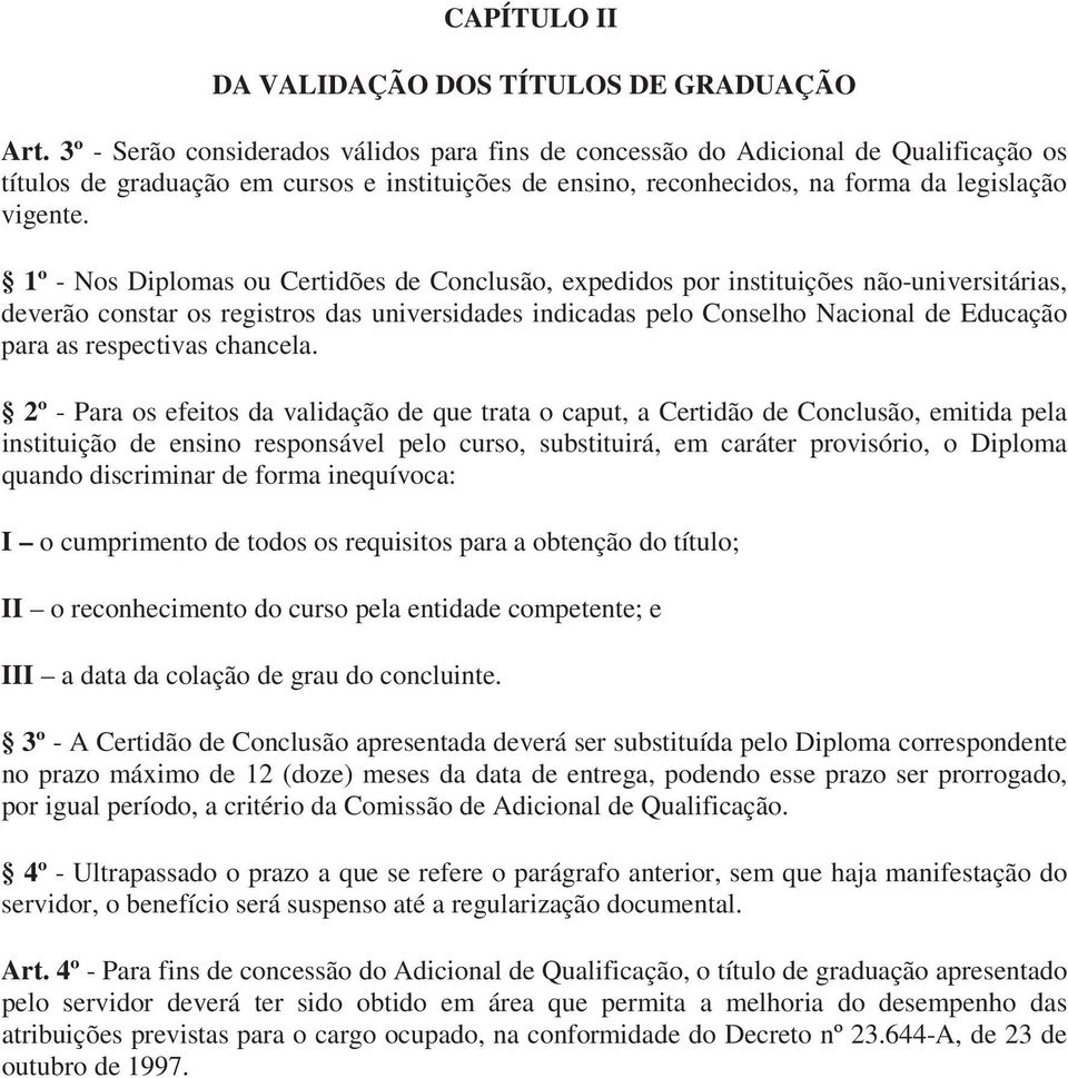 1º - Nos Diplomas ou Certidões de Conclusão, expedidos por instituições não-universitárias, deverão constar os registros das universidades indicadas pelo Conselho Nacional de Educação para as