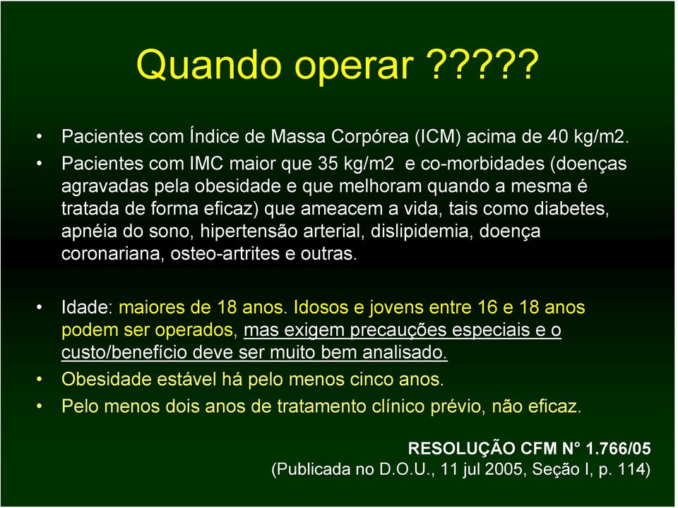 diabetes, apnéia do sono, hipertensão arterial, dislipidemia, doença coronariana, osteo-artrites e outras. Idade: maiores de 18 anos.