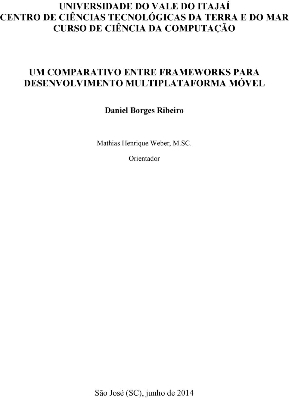 FRAMEWORKS PARA DESENVOLVIMENTO MULTIPLATAFORMA MÓVEL Daniel Borges