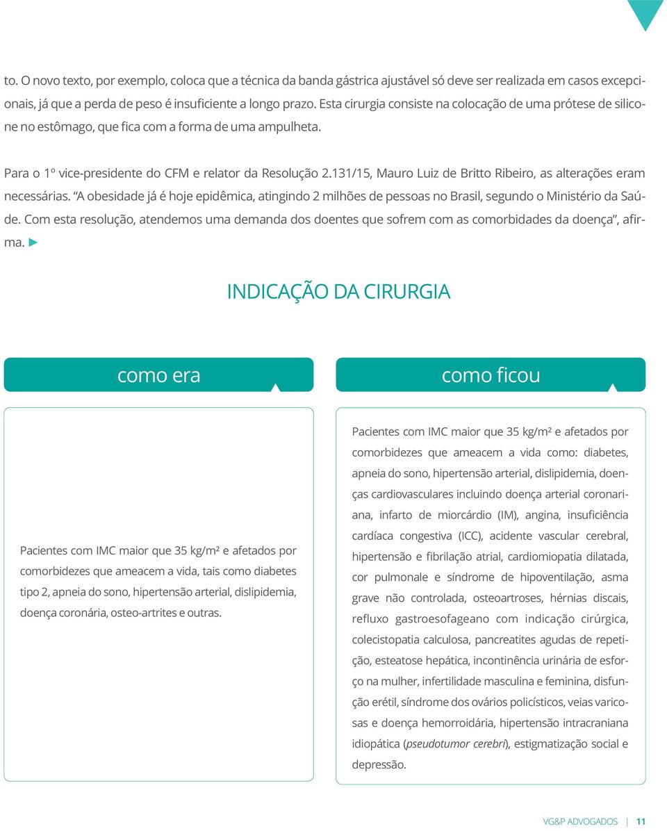 131/15, Mauro Luiz de Britto Ribeiro, as alterações eram necessárias. A obesidade já é hoje epidêmica, atingindo 2 milhões de pessoas no Brasil, segundo o Ministério da Saúde.