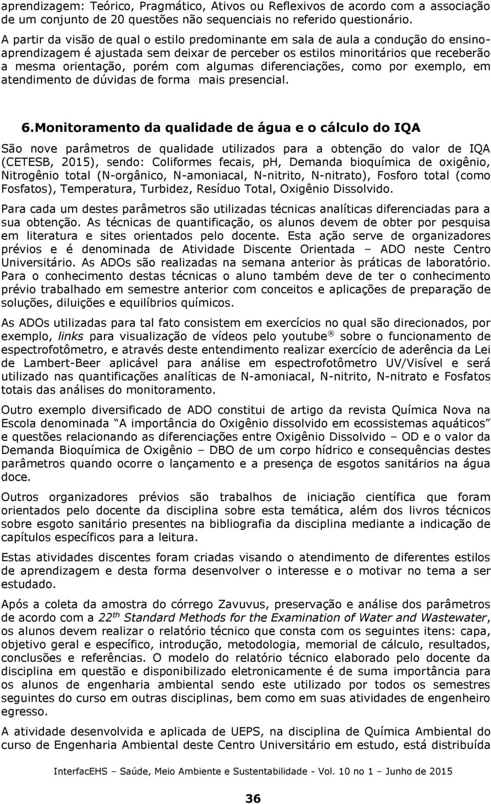 algumas diferenciações, como por exemplo, em atendimento de dúvidas de forma mais presencial. 6.