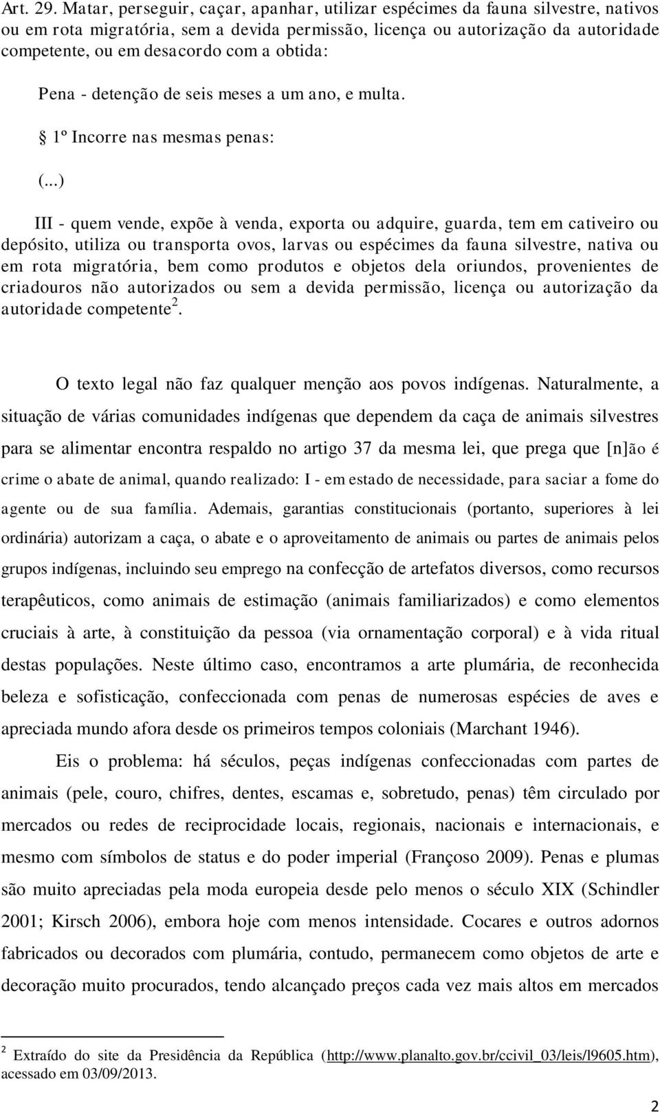 obtida: Pena - detenção de seis meses a um ano, e multa. 1º Incorre nas mesmas penas: (.