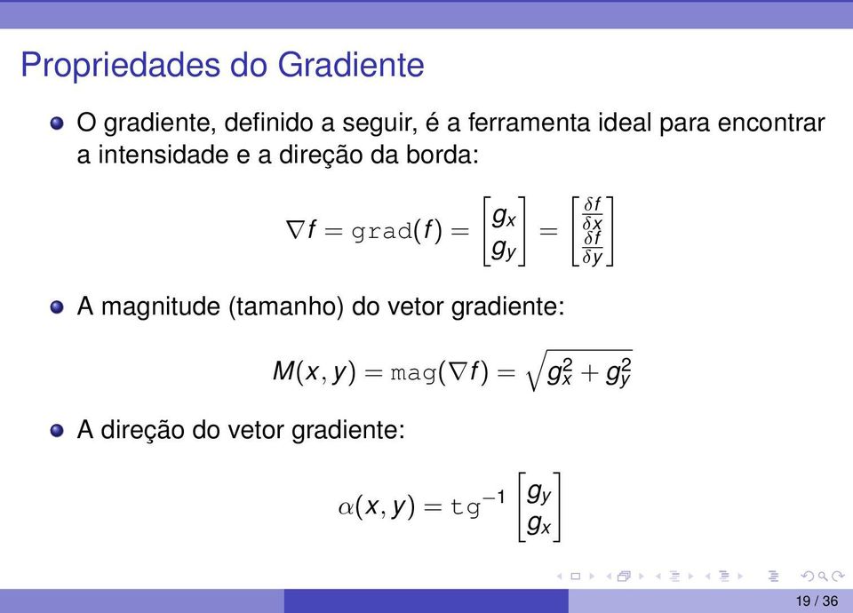 A magnitude (tamanho) do vetor gradiente: g y M(x, y) =mag( f) = A direção do