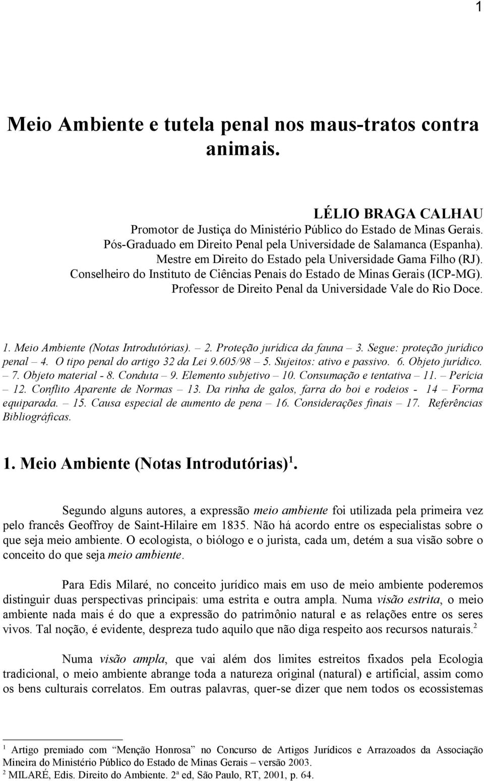 Conselheiro do Instituto de Ciências Penais do Estado de Minas Gerais (ICP-MG). Professor de Direito Penal da Universidade Vale do Rio Doce. 1. Meio Ambiente (Notas Introdutórias). 2.