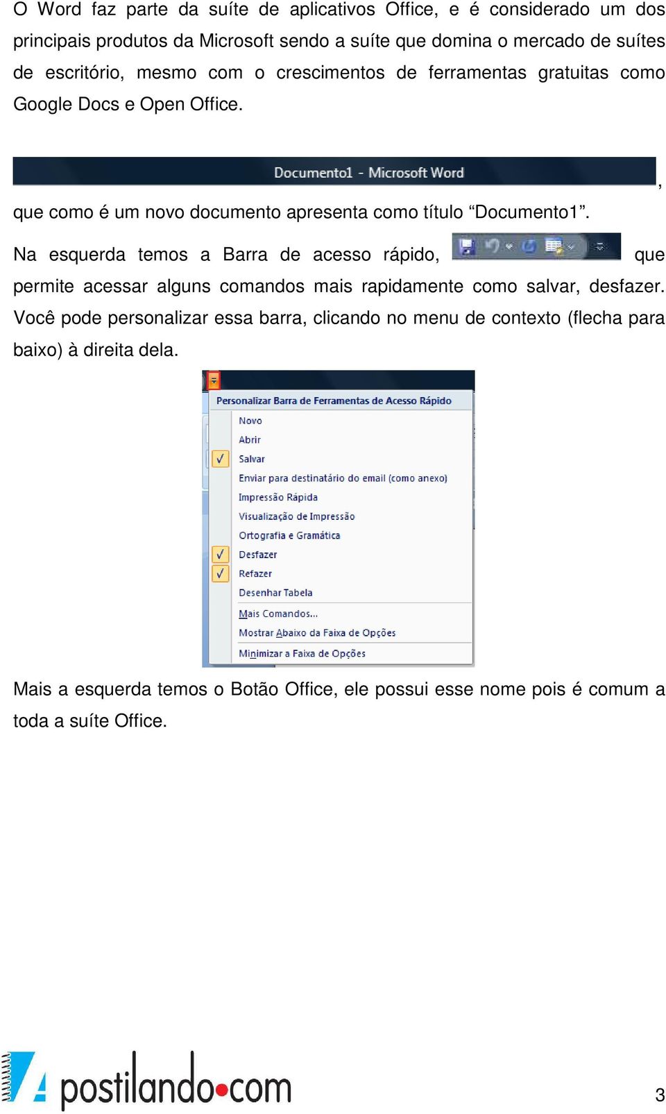 , Na esquerda temos a Barra de acesso rápido, que permite acessar alguns comandos mais rapidamente como salvar, desfazer.