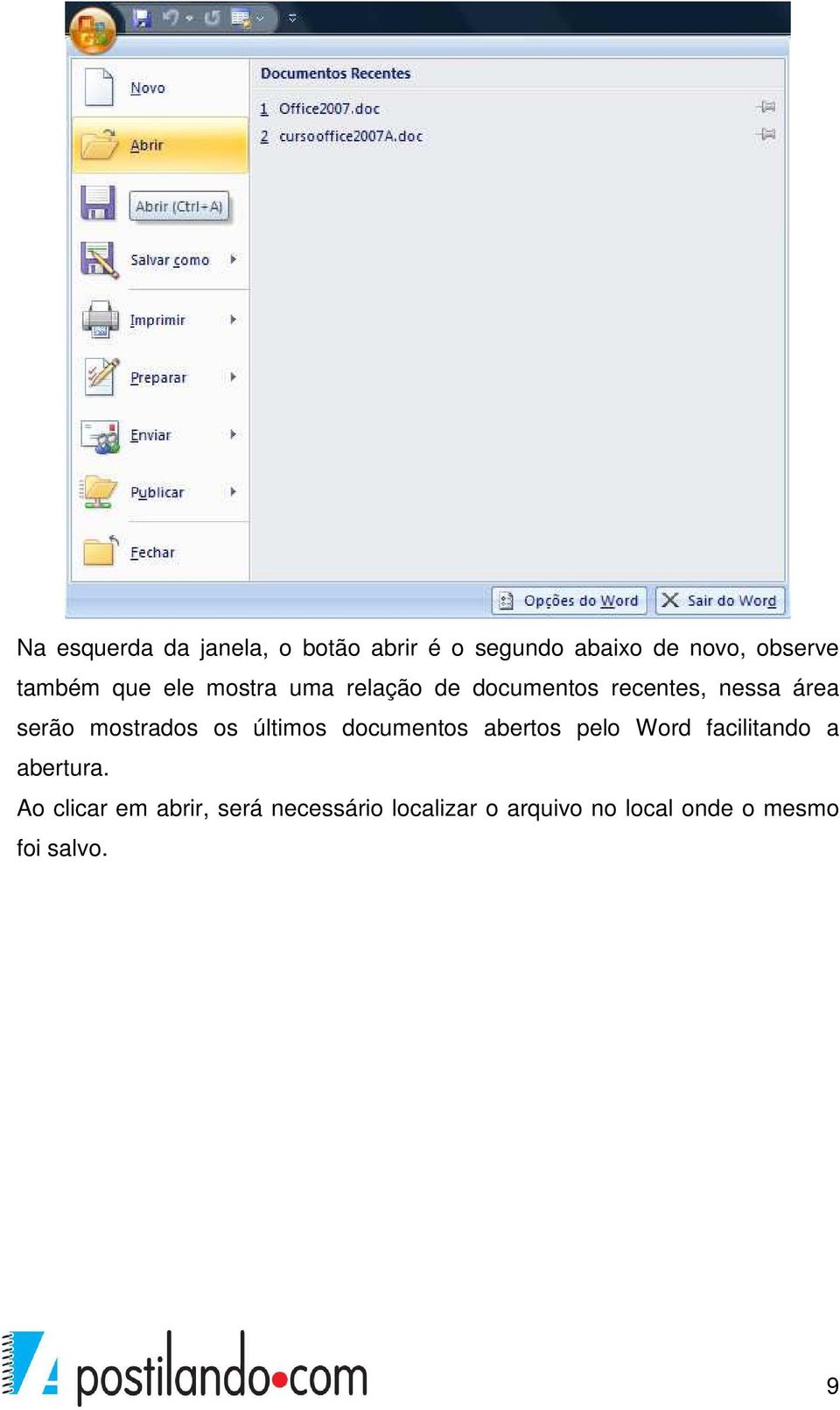 mostrados os últimos documentos abertos pelo Word facilitando a abertura.