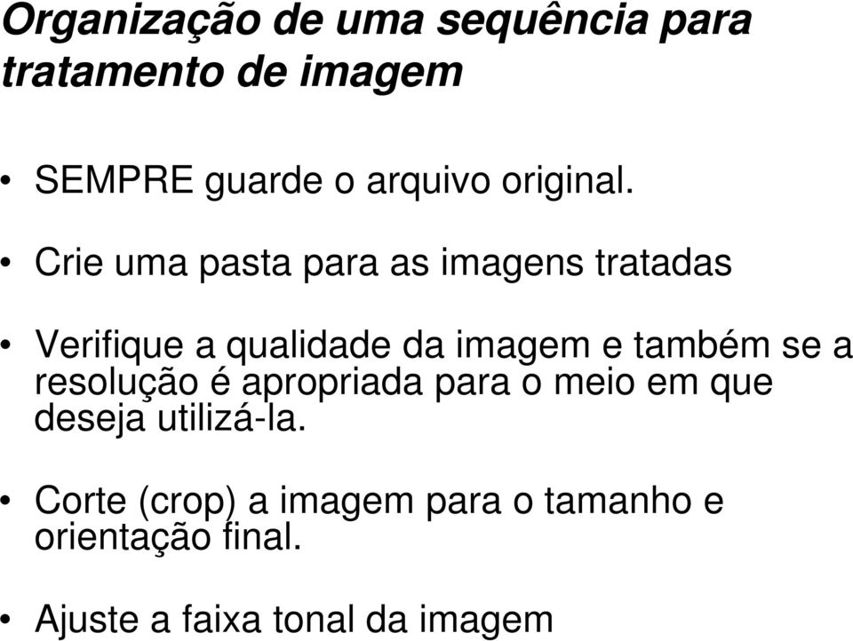 Crie uma pasta para as imagens tratadas Verifique a qualidade da imagem e também