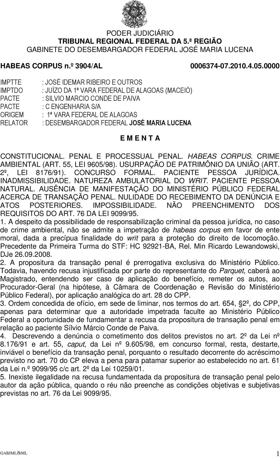 2º, LEI 8176/91). CONCURSO FORMAL. PACIENTE PESSOA JURÍDICA. INADMISSIBILIDADE. NATUREZA AMBULATORIAL DO WRIT. PACIENTE PESSOA NATURAL.