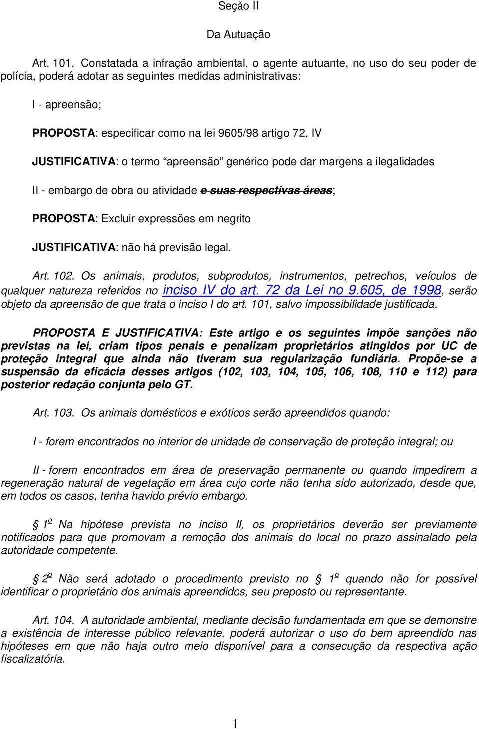 72, IV JUSTIFICATIVA: o termo apreensão genérico pode dar margens a ilegalidades II - embargo de obra ou atividade e suas respectivas áreas; PROPOSTA: Excluir expressões em negrito JUSTIFICATIVA: não