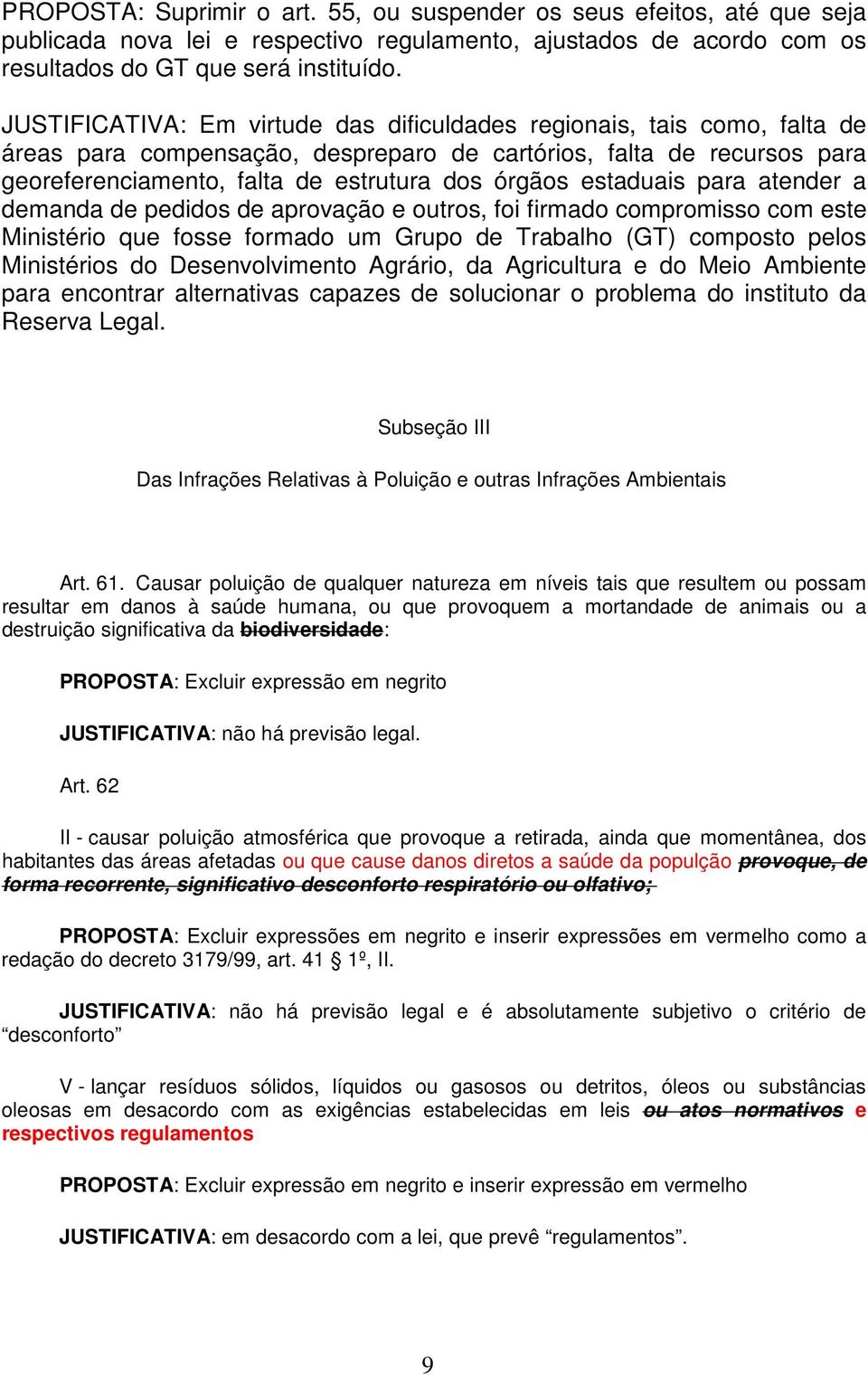 estaduais para atender a demanda de pedidos de aprovação e outros, foi firmado compromisso com este Ministério que fosse formado um Grupo de Trabalho (GT) composto pelos Ministérios do