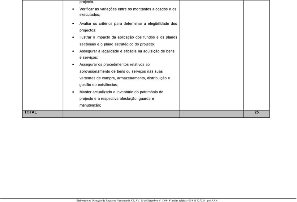 impacto da aplicação dos fundos e os planos sectoriais e o plano estratégico do projecto; Assegurar a legalidade e eficácia na aquisição de bens e